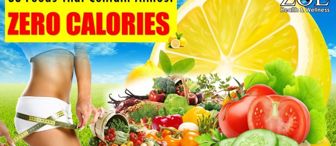 Foods that contain almost zero calories l Low Carb l Weight Loss Tips l ZOE Health & Wellness