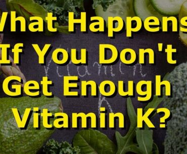 What Happens If You Don't Get Enough Vitamin K?