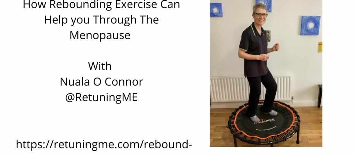 How Rebounding Exercise Can Help You Cope Before, During and After The Menopause.