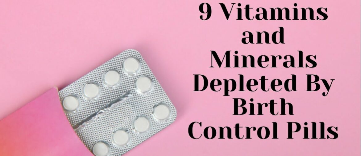 9 Vitamins and Minerals Depleted By Birth Control Pills