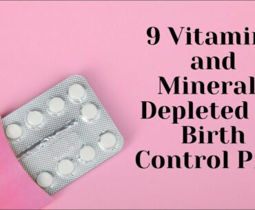 9 Vitamins and Minerals Depleted By Birth Control Pills
