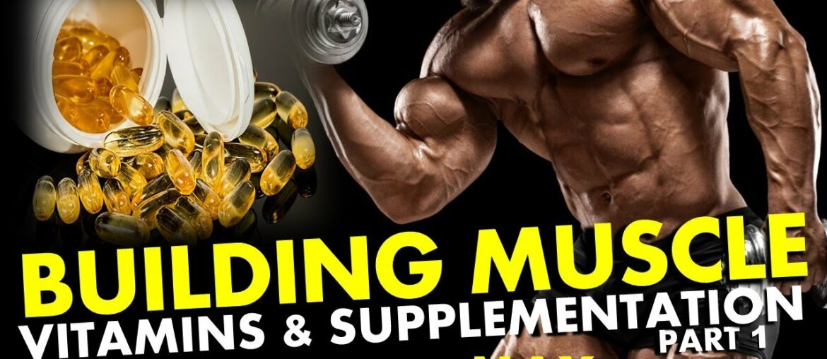 BUILDING MUSCLE: VITAMINS & SUPPLEMENTATION Part 1 - 9 Secrets of Building Max Muscle