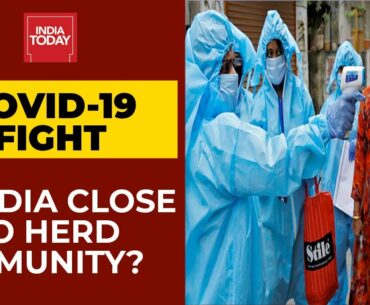 Covid-19 Fight: Is India Close To Herd Immunity? | India Today's Ground Report