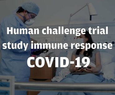 Human challenge trial to study immune response to COVID-19