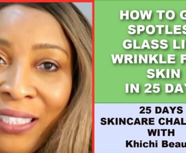 HOW TO GET SPOTLESS GLASS LIKE WRINKLE FREE SKIN IN 25 DAYS, 25 DAYS SKINCARE CHALLENGE