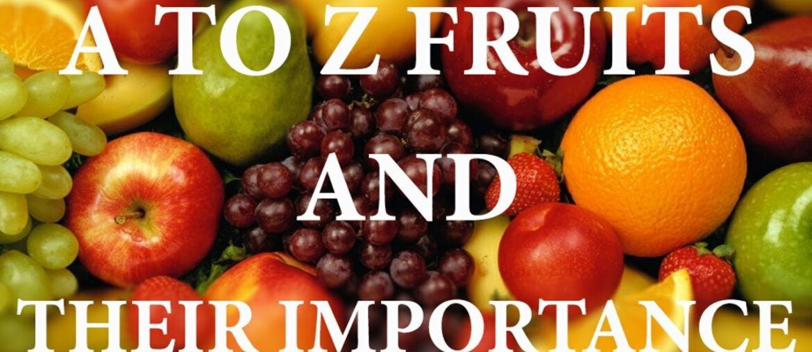 A to Z fruits and their importance-Food value of fruits-Nutrition