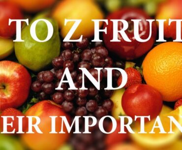 A to Z fruits and their importance-Food value of fruits-Nutrition