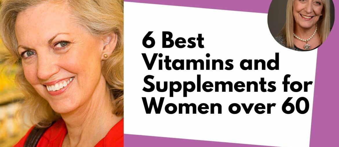 6 Best Vitamins and Supplements for Women Over 60