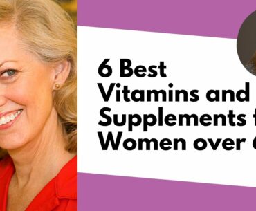 6 Best Vitamins and Supplements for Women Over 60