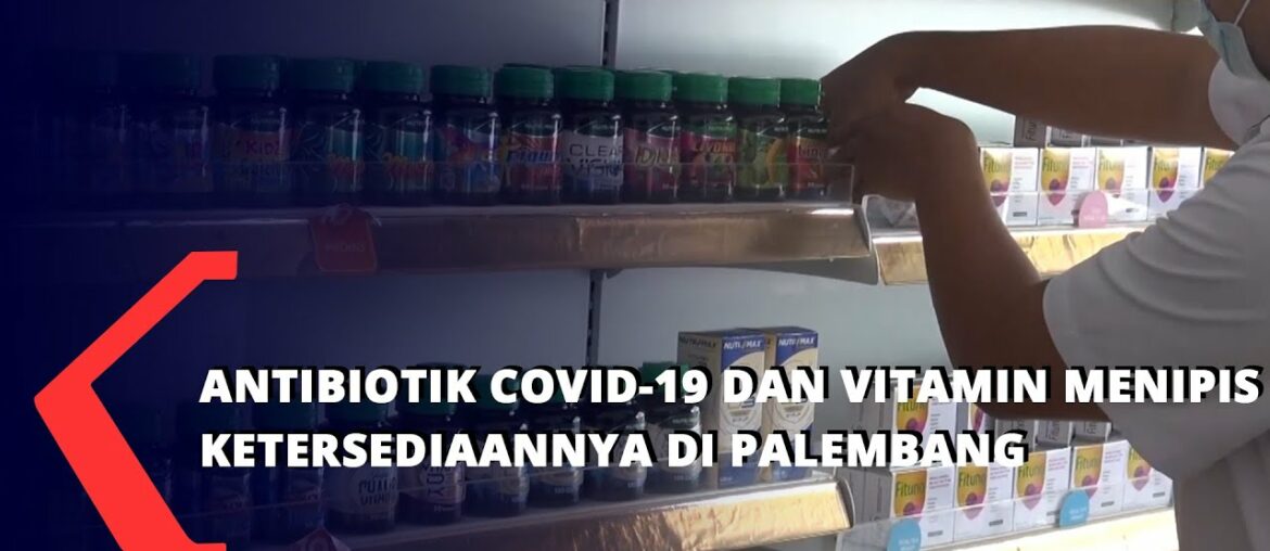 Antibiotik Covid-19 Dan Vitamin Menipis Ketersediaannya Di Palembang