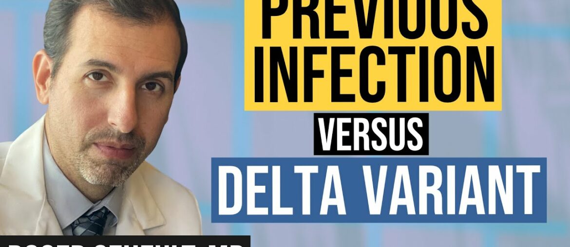 Delta Variant Versus Previous COVID 19 Infection vs. Vaccines (Coronavirus Update 128)