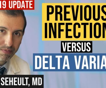 Delta Variant Versus Previous COVID 19 Infection vs. Vaccines (Coronavirus Update 128)