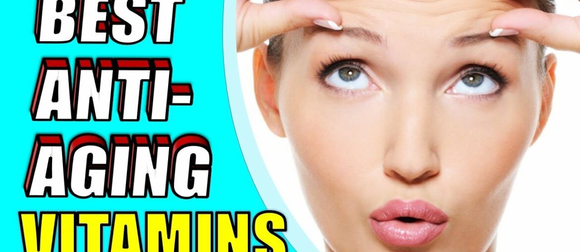 4 Best Anti Aging Vitamins For Young, Youthful & Glowing skin