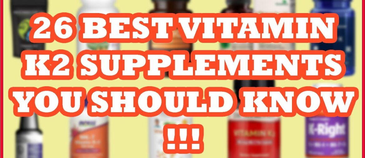 26 BEST VITAMIN K2 SUPPLEMENTS YOU SHOULD KNOW!