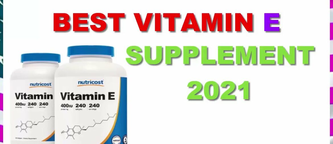 Top 5 Best Vitamin E Supplements 2021