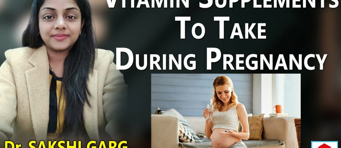 Vitamin Supplements To Take During Pregnancy | Dr Sakshi Garg - Gynecologist and Infertility Expert